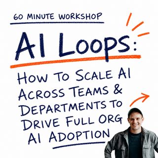 60 minute workshop. AI Loops: How to Scale AI Across Teams & Departments to Drive Full Org AI Adoption, hosted by Ben Le Ralph