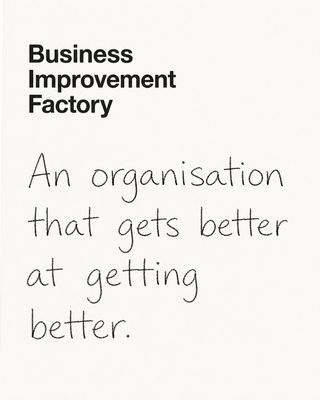 Quote card titled Business Improvement Factory. Handwritten text reads: An organisation that gets better at getting better.